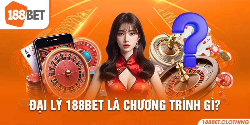 Đại lý 188BET là chương trình gì?