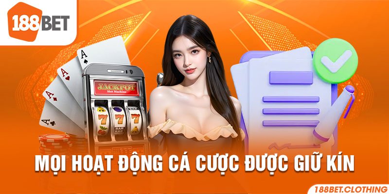 Mọi hoạt động cá cược được giữ kín