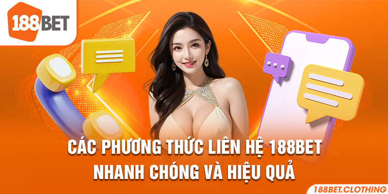 Các phương thức liên hệ 188BET nhanh chóng và hiệu quả