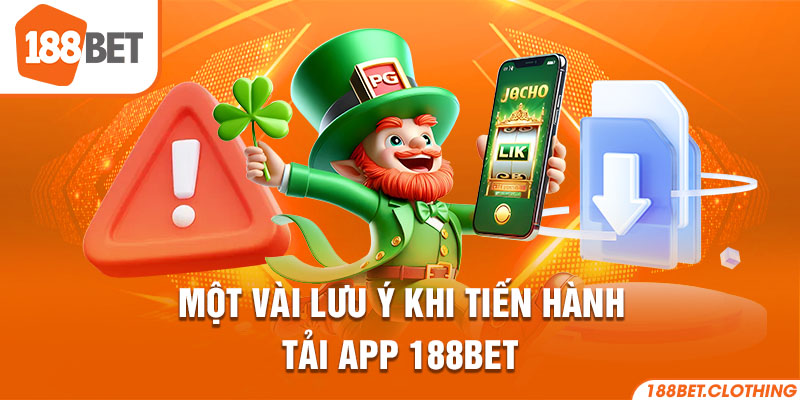 Một vài lưu ý khi tiến hành tải app 188BET 