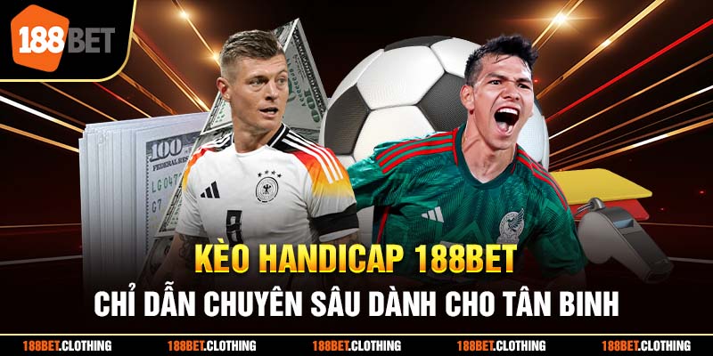 Kèo Handicap 188BET - Chỉ Dẫn Chuyên Sâu Dành Cho Tân Binh