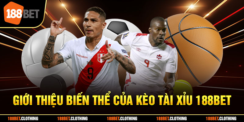 Giới thiệu biến thể của kèo tài xỉu 188BET