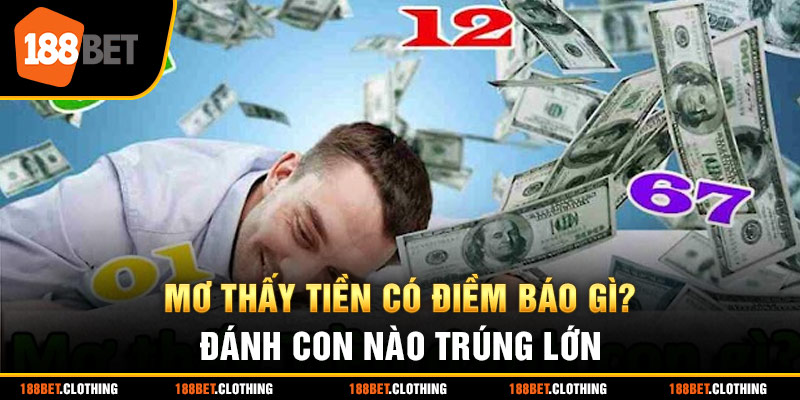 Mơ Thấy Tiền Có Điềm Báo Gì? Đánh Con Nào Trúng Lớn