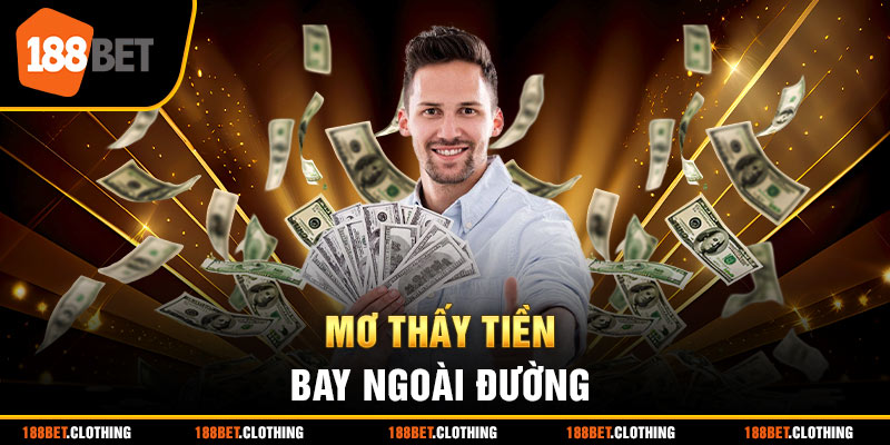 Mơ thấy tiền bay ngoài đường