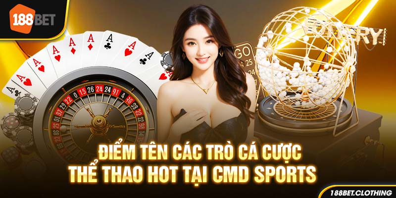 Điểm tên các trò cá cược thể thao hot tại CMD Sports