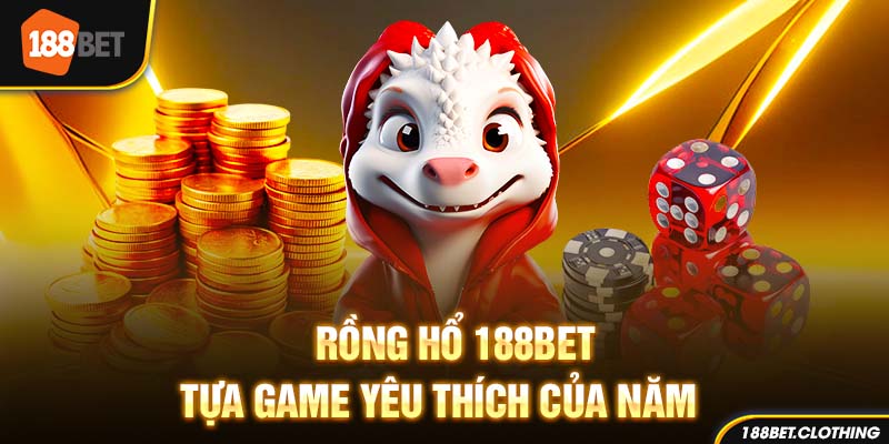 Rồng Hổ 188BET - Tựa Game Được Yêu Thích Nhất Của Năm