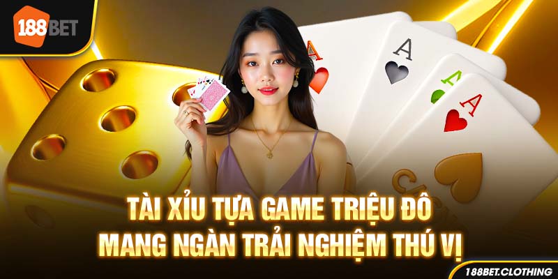 Tài Xỉu - Tựa Game Triệu Đô Mang Ngàn Trải Nghiệm Thú Vị