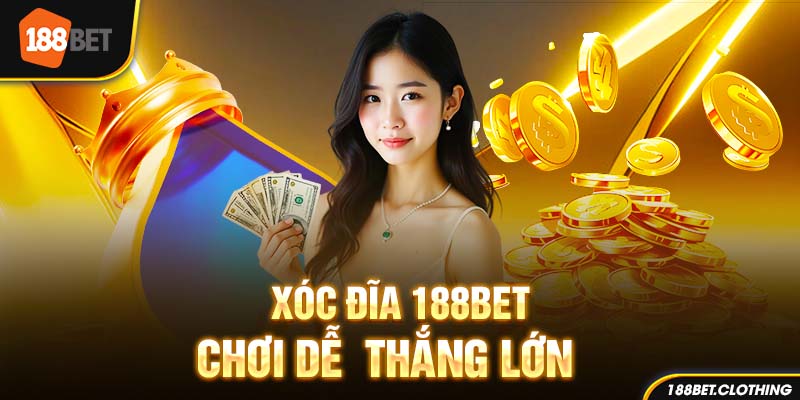 Xóc Đĩa 188BET: Game Hay Chơi Dễ Thắng Lớn